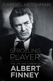 Strolling Player : The Life and Career of Albert Finney