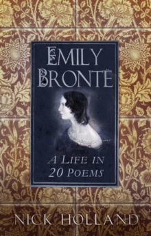 Emily Bronte : A Life in 20 Poems, Hardback Book Emily Bronte : A Life in 20 Poems, Hardback Book