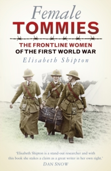 Female Tommies : The Frontline Women of the First World War