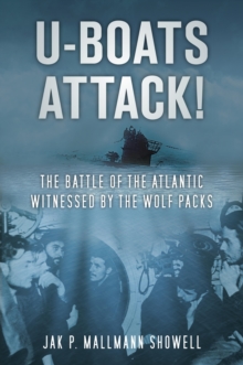 U-Boats Attack! : The Battle of the Atlantic Witnessed by the Wolf Packs