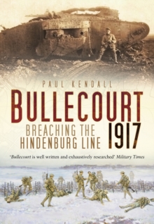 Bullecourt 1917 : Breaching the Hindenburg Line, Paperback / softback Book Bullecourt 1917 : Breaching the Hindenburg Line, Paperback / softback Book