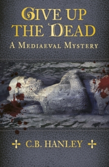 Give Up the Dead : A Mediaeval Mystery, Paperback Book Give Up the Dead : A Mediaeval Mystery, Paperback Book