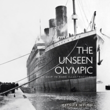 The Unseen Olympic : The Ship in Rare Illustrations, Paperback / softback Book The Unseen Olympic : The Ship in Rare Illustrations, Paperback / softback Book