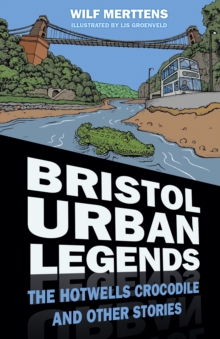 Bristol Urban Legends : The Hotwells Crocodile and Other Stories