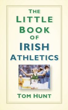 The Little Book of Irish Athletics, Hardback Book The Little Book of Irish Athletics, Hardback Book