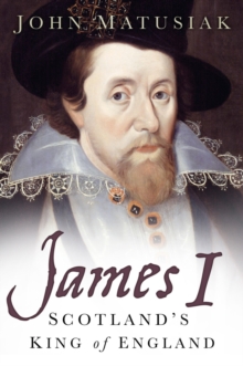 James I : Scotland's King of England, Paperback / softback Book James I : Scotland's King of England, Paperback / softback Book