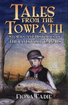 Tales from the Towpath : Stories and Histories of the Cotswold Canals