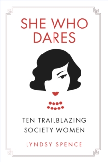 She Who Dares : Ten Trailblazing Society Women