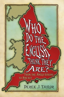 Who Do the English Think They Are? : From the Anglo-Saxons to Brexit