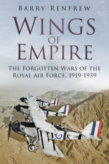 Wings of Empire : The Forgotten Wars of the Royal Air Force, 1919-1939