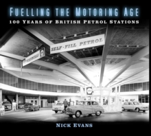 Fuelling the Motoring Age : 100 Years of British Petrol Stations