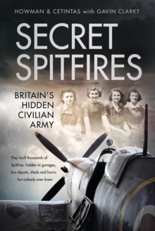 Secret Spitfires : Britains Hidden Civilian Army