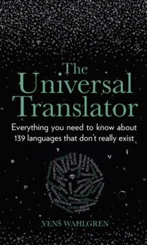 The Universal Translator : Everything you need to know about 139 languages that dont really exist