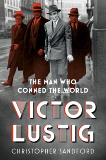 Victor Lustig : The Man Who Conned the World