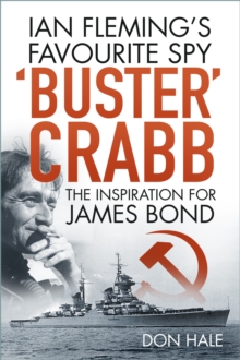 Buster Crabb : Ian Fleming's Favourite Spy, The Inspiration for James Bond