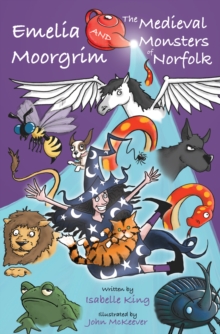 Emelia Moorgrim and the Medieval Monsters of Norfolk, Paperback / softback Book Emelia Moorgrim and the Medieval Monsters of Norfolk, Paperback / softback Book