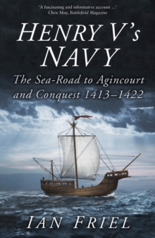 Henry V's Navy : The Sea-Road to Agincourt and Conquest 1413-1422