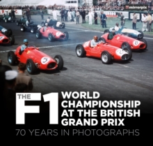 The F1 World Championship at the British Grand Prix : 70 Years in Photographs