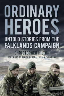 Ordinary Heroes : Untold Stories from the Falklands Campaign