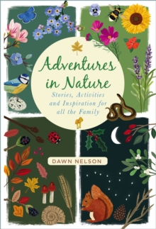 Adventures in Nature : Stories, Activities and Inspiration for all the Family