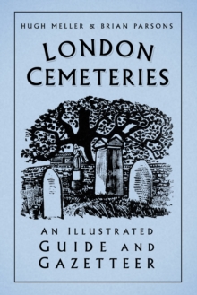 London Cemeteries : An Illustrated Guide and Gazetteer