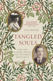 Tangled Souls : Love and Scandal Among the Victorian Aristocracy