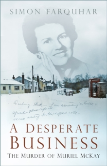 A Desperate Business : The Murder of Muriel McKay