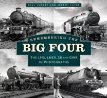 Remembering the Big Four : The LMS, LNER, SR and GWR in Photographs