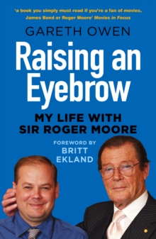 Raising an Eyebrow : My Life with Sir Roger Moore