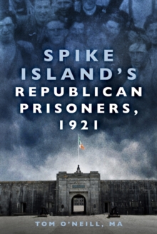 Spike Island's Republican Prisoners, 1921