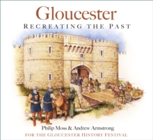 Gloucester : Recreating the Past