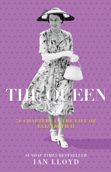 The Queen : 70 Chapters in the Life of Elizabeth II