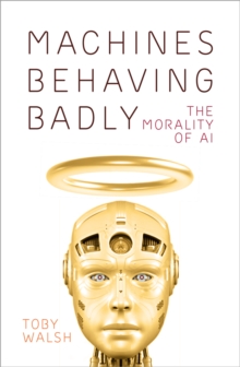 Machines Behaving Badly : The Morality of AI