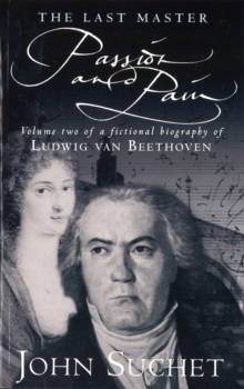 The Last Master: Passion and Pain : A Fictional Biography of Ludwig Van Beethoven, Paperback Book The Last Master: Passion and Pain : A Fictional Biography of Ludwig Van Beethoven, Paperback Book