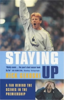 Staying Up : A Fan Behing the Scenes in the Premiership, Paperback Book Staying Up : A Fan Behing the Scenes in the Premiership, Paperback Book