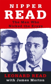 Nipper Read : The Man Who Nicked the Krays