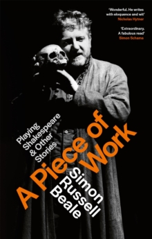 A Piece of Work : Playing Shakespeare and Other Stories