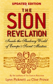The Sion Revelation : Inside the Shadowy World of Europe's Secret Masters, Paperback / softback Book The Sion Revelation : Inside the Shadowy World of Europe's Secret Masters, Paperback / softback Book