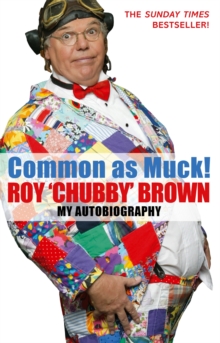 Common As Muck! : The Autobiography of Roy 'Chubby' Brown, Paperback / softback Book Common As Muck! : The Autobiography of Roy 'Chubby' Brown, Paperback / softback Book