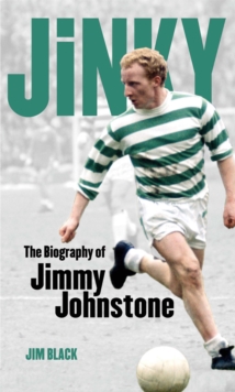 Jinky: The Biography Of Jimmy Johnstone, Paperback / softback Book Jinky: The Biography Of Jimmy Johnstone, Paperback / softback Book