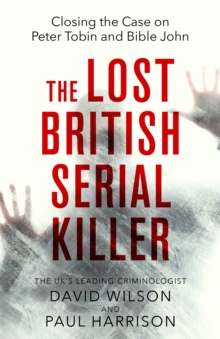 The Lost British Serial Killer : Closing the case on Peter Tobin and Bible John