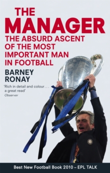 The Manager : The absurd ascent of the most important man in football, Paperback / softback Book The Manager : The absurd ascent of the most important man in football, Paperback / softback Book