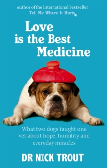 Love is the Best Medicine : What Two Dogs Taught One Vet About Hope, Humility and Everyday Miracles, Paperback Book Love is the Best Medicine : What Two Dogs Taught One Vet About Hope, Humility and Everyday Miracles, Paperback Book