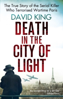 Death In The City Of Light : The True Story of the Serial Killer Who Terrorised Wartime Paris, Paperback Book Death In The City Of Light : The True Story of the Serial Killer Who Terrorised Wartime Paris, Paperback Book