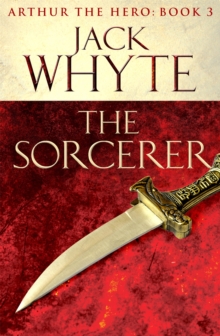 The Sorcerer : Legends of Camelot 3 (Arthur the Hero - Book III), Paperback Book The Sorcerer : Legends of Camelot 3 (Arthur the Hero - Book III), Paperback Book