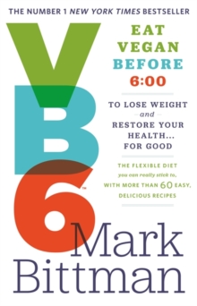VB6: Eat Vegan Before 6:00 to Lose Weight and Restore Your Health...For Good, Paperback / softback Book VB6: Eat Vegan Before 6:00 to Lose Weight and Restore Your Health...For Good, Paperback / softback Book