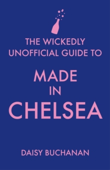 The Wickedly Unofficial Guide to Made in Chelsea