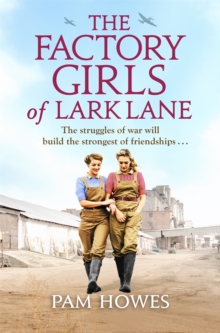 The Factory Girls of Lark Lane : A heartbreaking World War 2 historical novel of loss and love