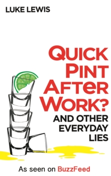 Quick Pint After Work? : And Other Everyday Lies, Hardback Book Quick Pint After Work? : And Other Everyday Lies, Hardback Book