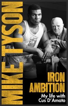 Iron Ambition : Lessons I've Learned From The Man Who Made Me A Champion